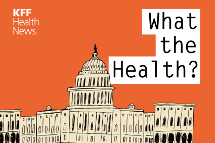 KFF Health News' 'What the Health?': GOP Tries To Cut Billions in Health Benefits